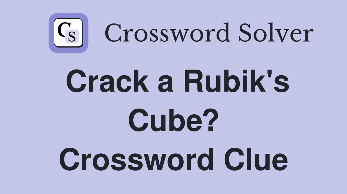 Crack a Rubik's Cube? Crossword Clue Answers Crossword Solver
